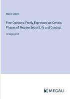 Free Opinions, Freely Expressed on Certain Phases of Modern Social Life and Conduct