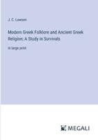 Modern Greek Folklore and Ancient Greek Religion; A Study in Survivals