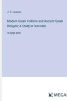 Modern Greek Folklore and Ancient Greek Religion; A Study in Survivals