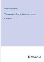 "Pennsylvania Dutch"; And Other Essays