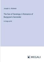 The Sun of Saratoga; A Romance of Burgoyne's Surrender