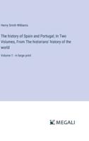 The History of Spain and Portugal; In Two Volumes, From The Historians' History of the World