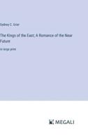 The Kings of the East; A Romance of the Near Future