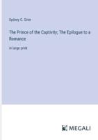 The Prince of the Captivity; The Epilogue to a Romance