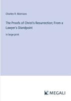 The Proofs of Christ's Resurrection; From a Lawyer's Standpoint