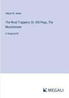 The Rival Trappers; Or, Old Pegs, The Mountaineer