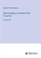 White Cockades; An Incident of the "Forty-Five"