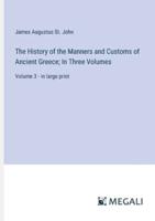 The History of the Manners and Customs of Ancient Greece; In Three Volumes