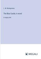 The Blue Castle; A Novel