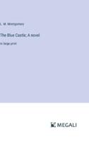 The Blue Castle; A Novel