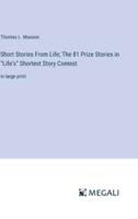 Short Stories From Life; The 81 Prize Stories in "Life's" Shortest Story Contest