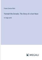 Yermah the Dorado; The Story of a Lost Race