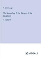The Squaw Spy; Or the Rangers Of the Lava-Beds