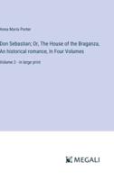 Don Sebastian; Or, The House of the Braganza, An Historical Romance, In Four Volumes