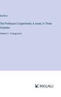 The Professor's Experiment; A Novel, In Three Volumes