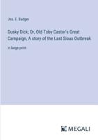 Dusky Dick; Or, Old Toby Castor's Great Campaign, A Story of the Last Sioux Outbreak