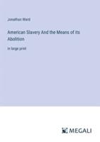American Slavery And the Means of Its Abolition