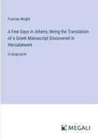 A Few Days in Athens; Being the Translation of a Greek Manuscript Discovered in Herculaneum