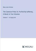 The Cameron Pride; Or, Purified By Suffering, A Novel, In Two Volumes