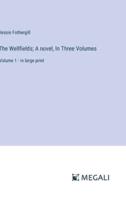 The Wellfields; A Novel, In Three Volumes