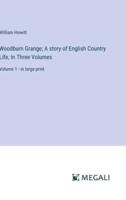 Woodburn Grange; A Story of English Country Life, In Three Volumes