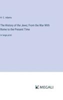 The History of the Jews; From the War With Rome to the Present Time