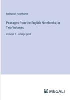 Passages from the English Notebooks; In Two Volumes