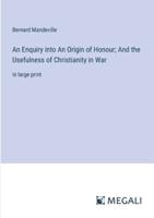 An Enquiry Into An Origin of Honour; And the Usefulness of Christianity in War