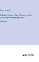 An Enquiry Into An Origin of Honour; And the Usefulness of Christianity in War