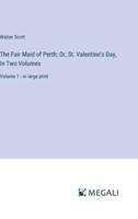 The Fair Maid of Perth; Or, St. Valentine's Day, In Two Volumes