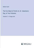 The Fair Maid of Perth; Or, St. Valentine's Day, In Two Volumes