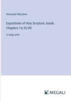 Expositions of Holy Scripture; Isaiah, Chapters I to XLVIII