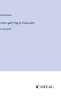 Little Eyolf; Play In Three Acts