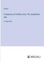 Conspiracy of Catiline; And, The Jurgurthine War
