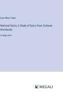 National Epics; A Study of Epics from Cultures Worldwide