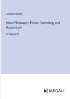 Moral Philosophy; Ethics, Deontology and Natural Law