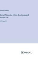 Moral Philosophy; Ethics, Deontology and Natural Law