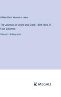 The Journals of Lewis and Clark; 1804-1806, In Four Volumes