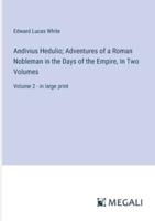 Andivius Hedulio; Adventures of a Roman Nobleman in the Days of the Empire, In Two Volumes