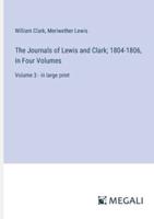 The Journals of Lewis and Clark; 1804-1806, In Four Volumes