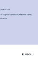 The Magician's Show Box; And Other Stories