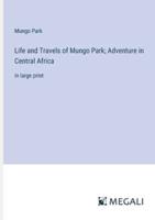 Life and Travels of Mungo Park; Adventure in Central Africa