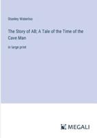 The Story of AB; A Tale of the Time of the Cave Man