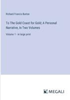 To The Gold Coast for Gold; A Personal Narrative, In Two Volumes