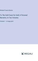 To The Gold Coast for Gold; A Personal Narrative, In Two Volumes