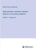 Weymouth New Testament in Modern Speech; In Ten Volumes, Matthew