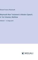 Weymouth New Testament in Modern Speech; In Ten Volumes, Matthew