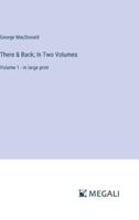 There & Back; In Two Volumes