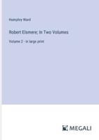 Robert Elsmere; In Two Volumes