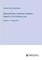 Weymouth New Testament in Modern Speech; In Ten Volumes, Acts